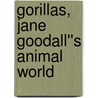 Gorillas, Jane Goodall''s Animal World door Miriam Schlein