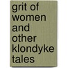 Grit of Women and Other Klondyke Tales by Jack London