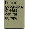 Human Geography of East Central Europe door David Turnock