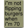 I''m Not Flipping Burgers When I''m 70 door David Mulonas