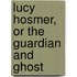 Lucy Hosmer, or The Guardian and Ghost