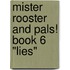 Mister Rooster and Pals! Book 6 "Lies"