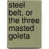 Steel Belt, or The Three Masted Goleta