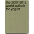 The 2007-2012 World Outlook for Yogurt