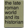 The Late Roman World and Its Historian by Wi Drijvers Jan