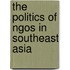 The Politics Of Ngos In Southeast Asia