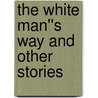 The White Man''s Way and Other Stories by Jack London