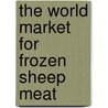 The World Market for Frozen Sheep Meat door Inc. Icon Group International