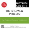 Truth About the Interview Process, The by Cathy Fyock