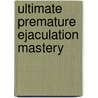 Ultimate Premature Ejaculation Mastery by Somraj Pokras