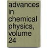 Advances in Chemical Physics, Volume 24 door Onbekend