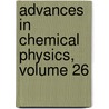 Advances in Chemical Physics, Volume 26 by Unknown