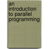 An Introduction to Parallel Programming door T. Wittwer