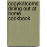 Copykatcoms Dining Out At Home Cookbook door Stephanie Manley