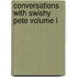 Conversations with Swishy Pete Volume I