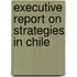 Executive Report on Strategies in Chile