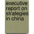 Executive Report on Strategies in China