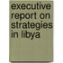 Executive Report on Strategies in Libya