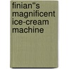 Finian''s Magnificent Ice-Cream Machine by Helen Evans