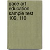 Gace Art Education Sample Test 109, 110 by Sharon Wynne