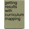 Getting Results with Curriculum Mapping door Onbekend