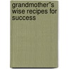 Grandmother''s Wise Recipes for Success by Richard Edwards