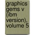 Graphics Gems V (ibm Version), Volume 5