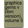 Graphics Gems V (ibm Version), Volume 5 door Alan W. Paeth