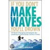 If You Don''t Make Waves, You''ll Drown door Dave Anderson
