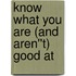Know What You Are (and Aren''t) Good At