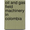 Oil and Gas Field Machinery in Colombia door Inc. Icon Group International