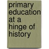 Primary Education at a Hinge of History by Colin Richards