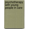 Psychotherapy with Young People in Care by Margaret Hunter