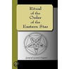 Ritual of the Order of the Eastern Star by General Grand Chapter