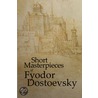 Short Masterpieces of Fyodor Dostoevsky by Fyodor Dostoyevsky