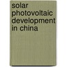 Solar Photovoltaic Development in China door Inc. Icon Group International