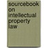Sourcebook on Intellectual Property Law