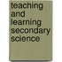 Teaching and Learning Secondary Science