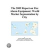 The 2009 Report on Fire Alarm Equipment by Inc. Icon Group International