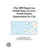 The 2009 Report on Mobile Data Services by Inc. Icon Group International