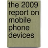 The 2009 Report on Mobile Phone Devices by Inc. Icon Group International
