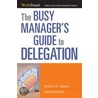 The Busy Manager''s Guide to Delegation by Richard A. Luecke