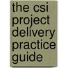 The Csi Project Delivery Practice Guide door Sons'