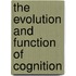 The Evolution and Function of Cognition