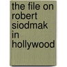 The File on Robert Siodmak in Hollywood door Joseph Greco