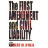 The First Amendment and Civil Liability by Robert M. O'Neil