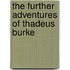 The Further Adventures of Thadeus Burke