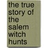 The True Story of the Salem Witch Hunts