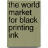 The World Market for Black Printing Ink