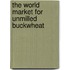 The World Market for Unmilled Buckwheat